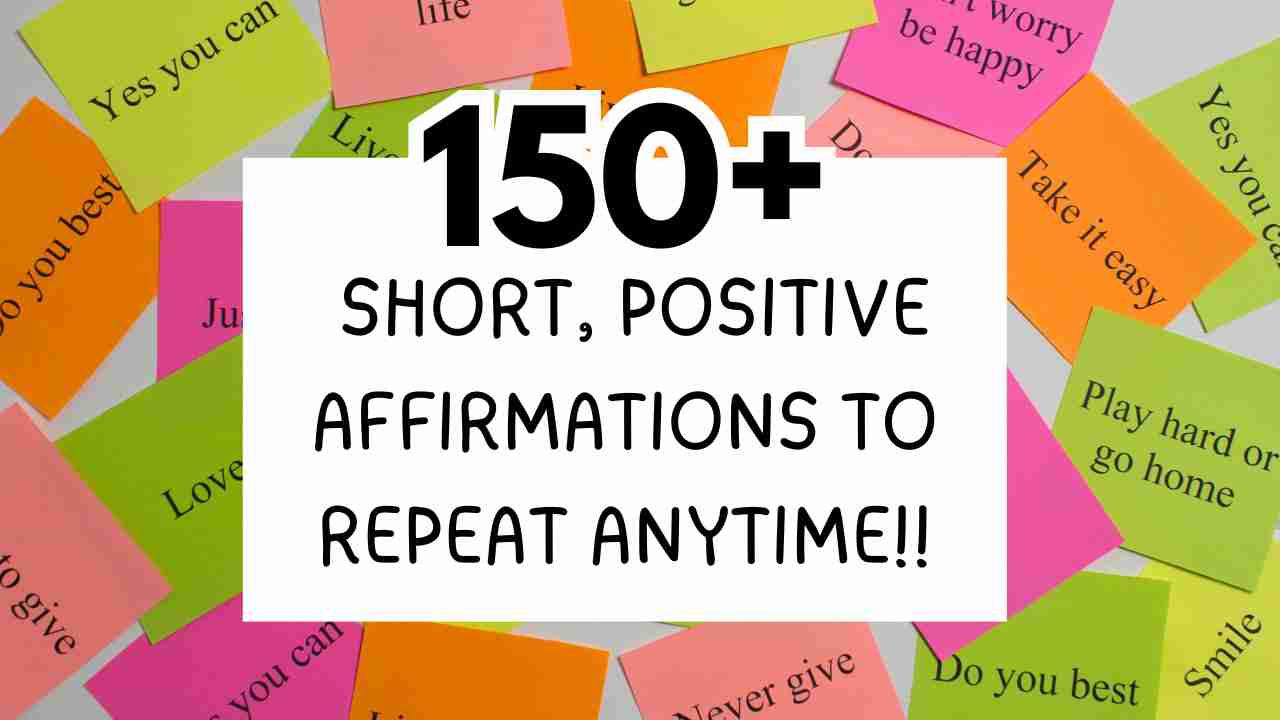 150+ Short, Positive Affirmations to Repeat Anytime